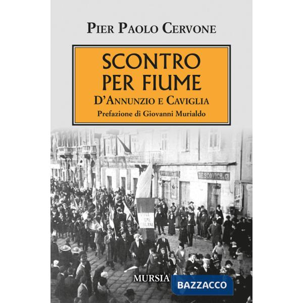 Scontro per Fiume. D'Annunzio e Caviglia