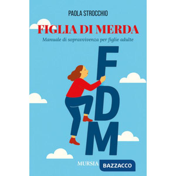 Figlia di merda. Manuale di sopravvivenza per figlie adulte