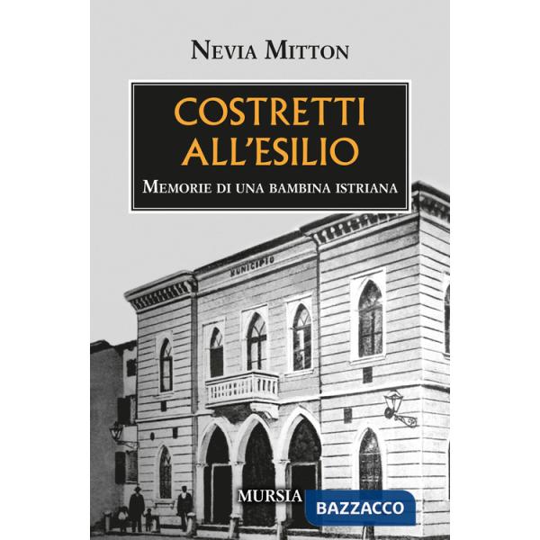 Costretti all'esilio. Memorie di una bambina istriana