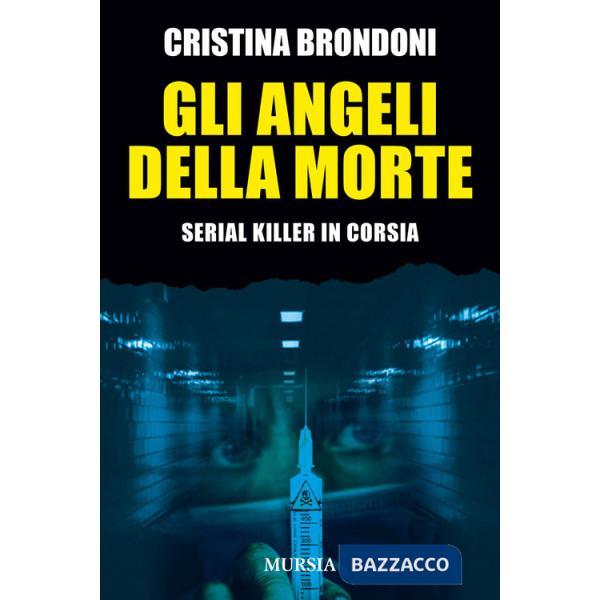 Angeli della morte. Serial killer in corsia (Gli)