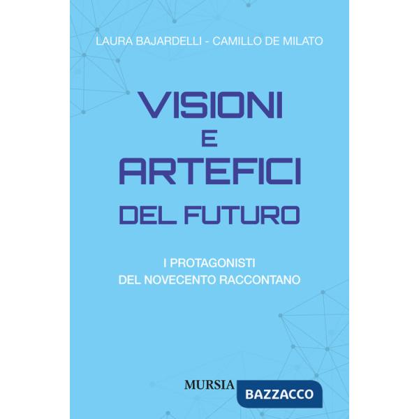 Visioni e artefici del futuro. I protagonisti del Novecento raccontano