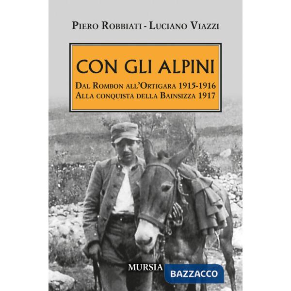 Con gli alpini. Dal Rombon all'Ortigara 1915-1916. Alla conquista della Bainsizza 1917