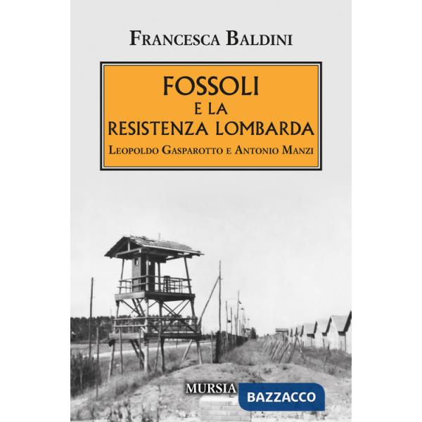 Fossoli e la Resistenza lombarda. Leopoldo Gasparotto e Antonio Manzi
