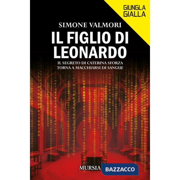 Figlio di Leonardo. Il segreto di Caterina Sforza torna a macchiarsi di sangue (Il)