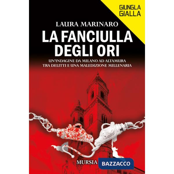 Fanciulla degli ori. Un'indagine da Milano ad Altamura, tra delitti e una maledizione millenaria (La)