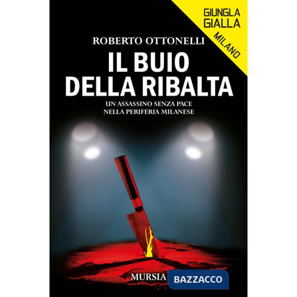 Buio della ribalta. Un assassino senza pace nella periferia milanese (Il)