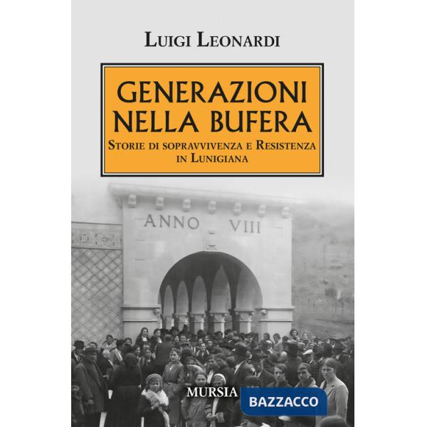 Generazioni nella bufera. Storie di sopravvivenza e resistenza in Lunigiana