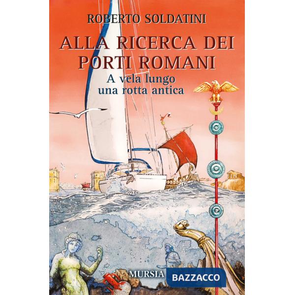 Alla ricerca dei porti romani. A vela lungo una rotta antica