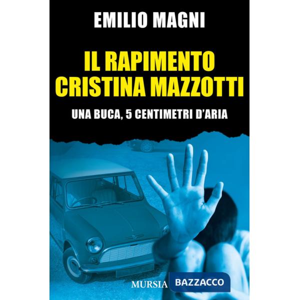 Rapimento Cristina Mazzotti. Una buca, 5 centimetri d'aria (Il)