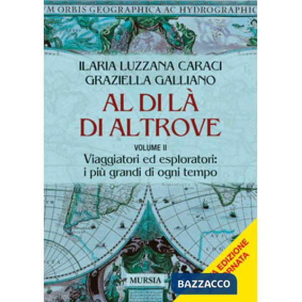 Al di là di altrove. Nuova ediz.. Vol. 2: Viaggiatori ed esploratori: i più grandi di ogni temp