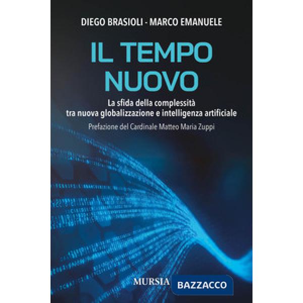 Tempo nuovo. La sfida della complessità tra nuova globalizzazione e intelligenza artificiale (Il)