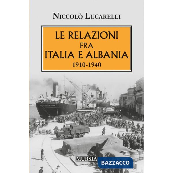 Relazioni fra Italia e Albania. 1910-1940 (Le)