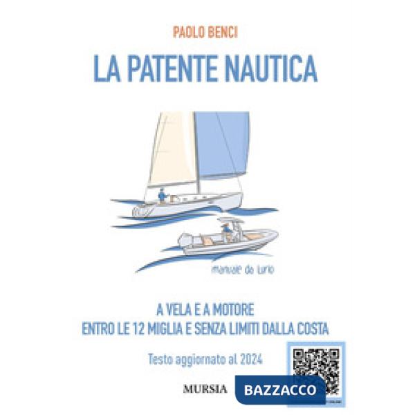 Patente nautica a vela e a motore. Entro le 12 miglia e senza limiti dalla costa. Testo aggiornato al 2024 (La)