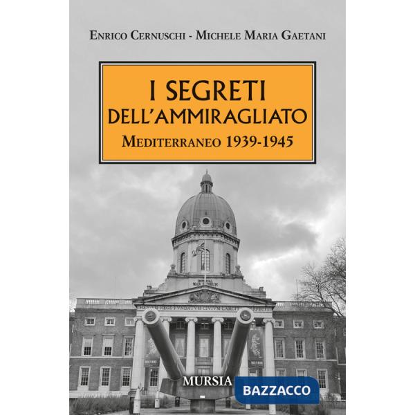 Segreti dell'ammiragliato. Mediterraneo 1939-1945 (I)