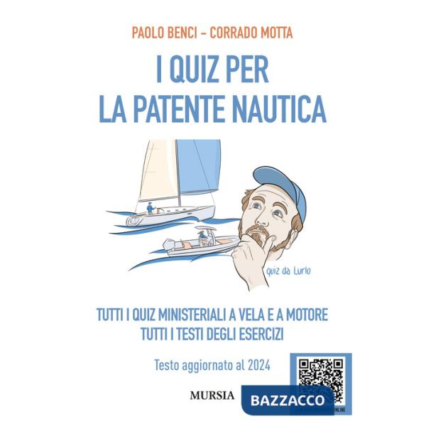 Quiz per la patente nautica. Tutti i quiz ministeriali a vela e a motore. Tutti i testi degli esercizi. Testo aggiornato al 2024
