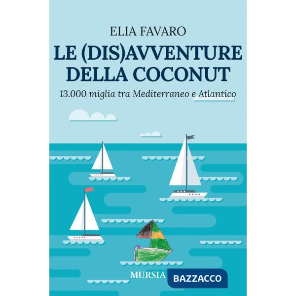 (dis)avventure della Coconut. 13.000 miglia tra Mediterraneo e Atlantico (Le)
