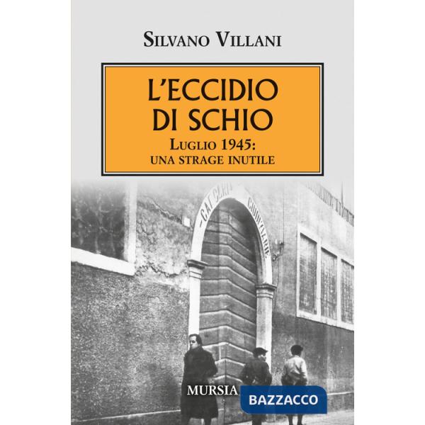 Eccidio di Schio. Luglio 1945: una strage inutile (L')