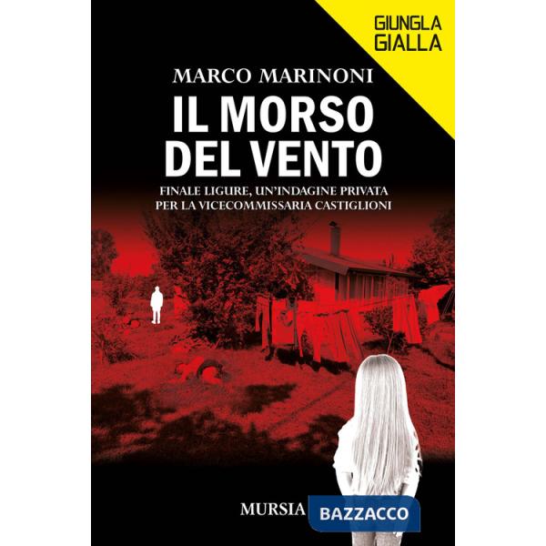 Morso del vento. Finale Ligure, un'indagine privata per la vice commissaria Castiglioni (Il)
