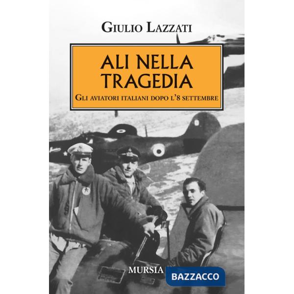 Ali nella tragedia. Gli aviatori italiani dopo l'8 settembre