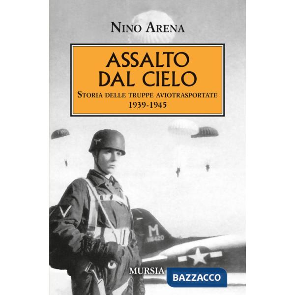 Assalto dal cielo. Storia delle truppe aviotrasportate 1939-1945
