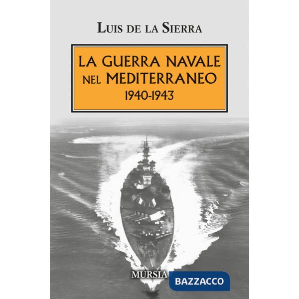 Guerra navale nel Mediterraneo. 1940-1943 (La)
