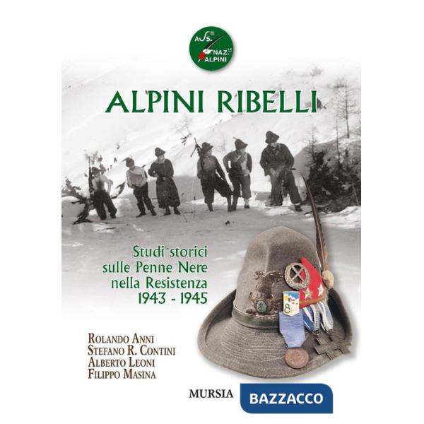 Alpini ribelli. Studi storici sulle Penne Nere nella Resistenza 1943-1945