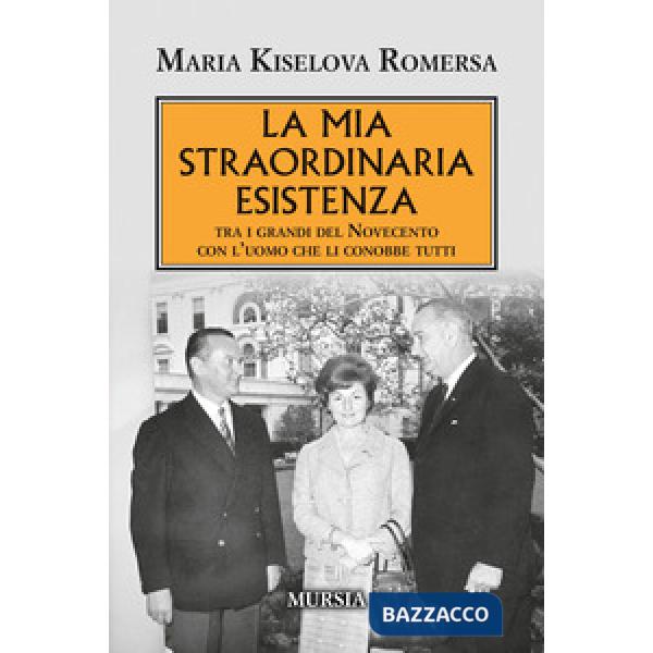 Mia straordinaria esistenza. Tra i grandi del Novecento con l'uomo che li conobbe tutti (La)