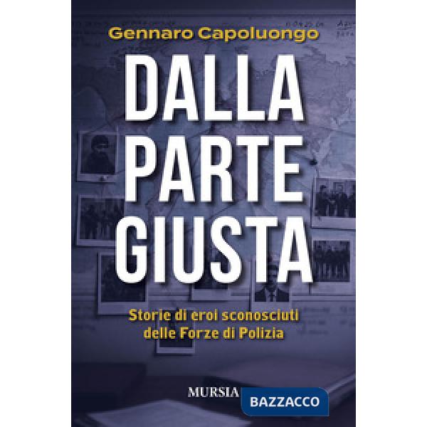 Dalla parte giusta. Storie di eroi sconosciuti delle forze di polizia