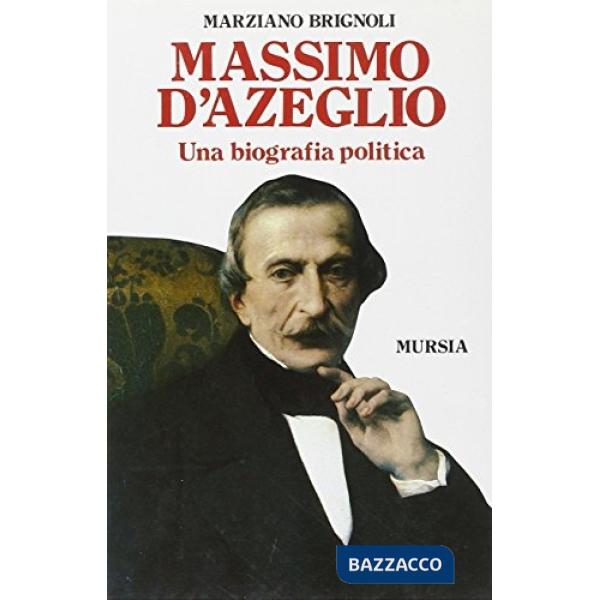 Massimo d'Azeglio. Una biografia politica