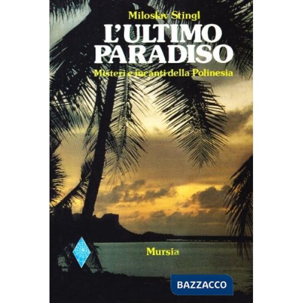 Ultimo paradiso. Misteri e incanti della Polinesia (L')