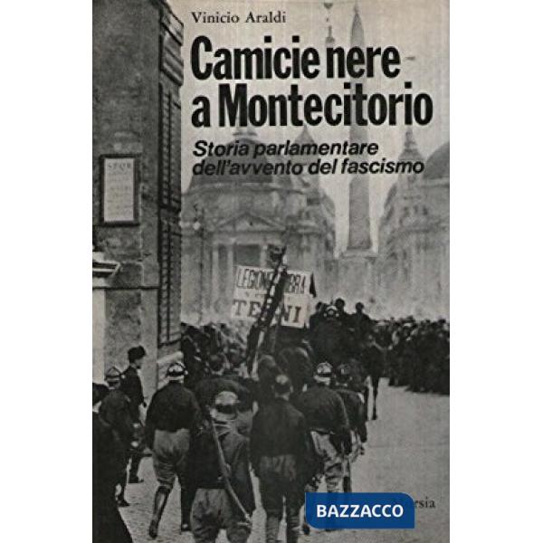 Camicie nere a Montecitorio. Storia parlamentare dell'avvento del fascismo
