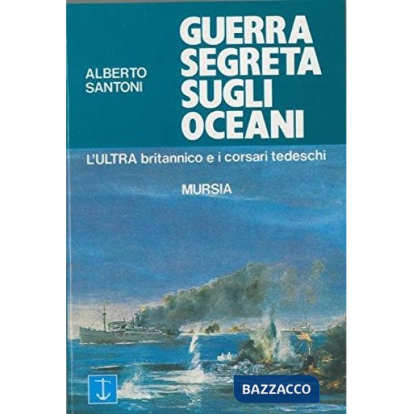 Guerra segreta sugli oceani. L'Ultra britannico e i corsari tedeschi