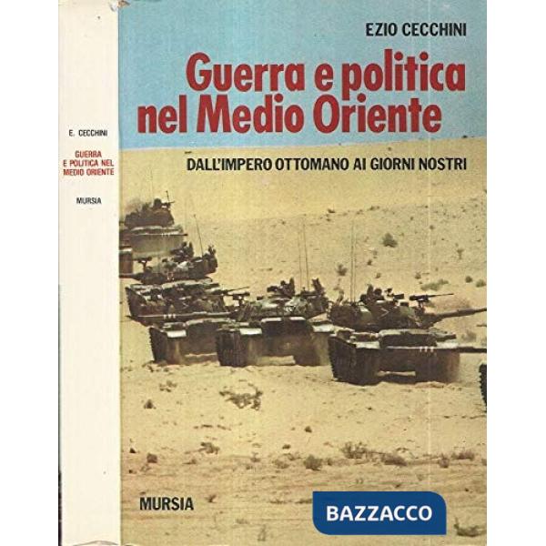 Guerra e politica nel Medio Oriente. Dall'Impero Ottomano ai nostri giorni
