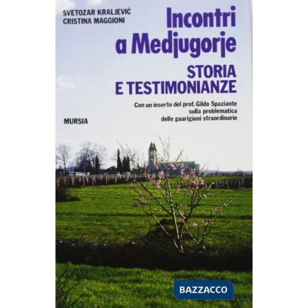 Incontri a Medjugorje. Storia e testimonianze