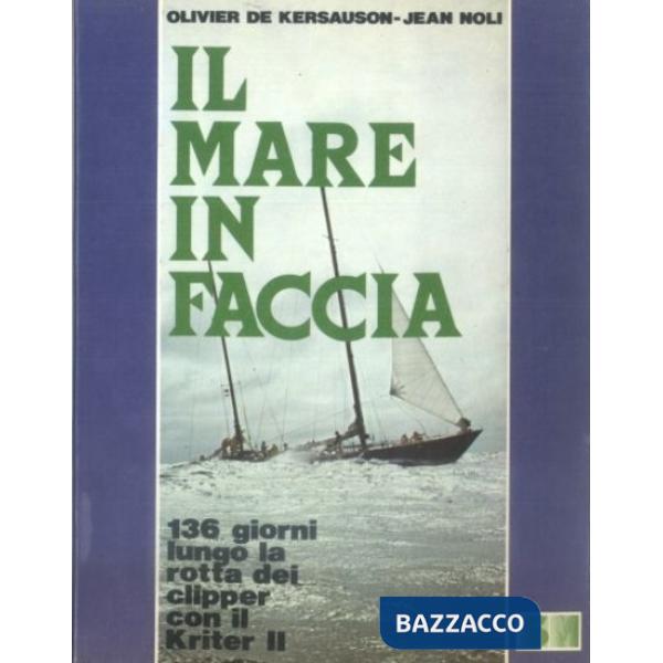 Mare in faccia. 136 giorni lungo la rotta dei clipper con il Kriter II (Il)