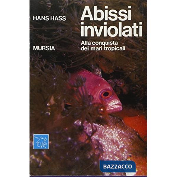 Abissi inviolati. Alla conquista dei mari tropicali