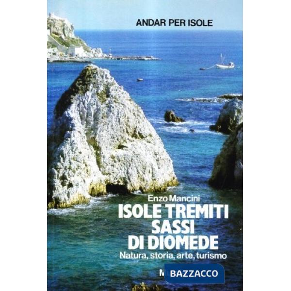 Isole Tremiti, sassi di Diomede. Natura, storia, arte, turismo