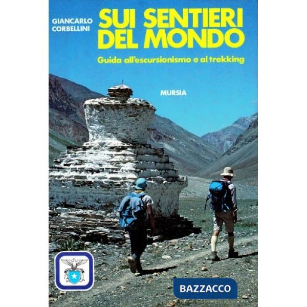 Sui sentieri del mondo. Guida all'escursionismo e al trekking