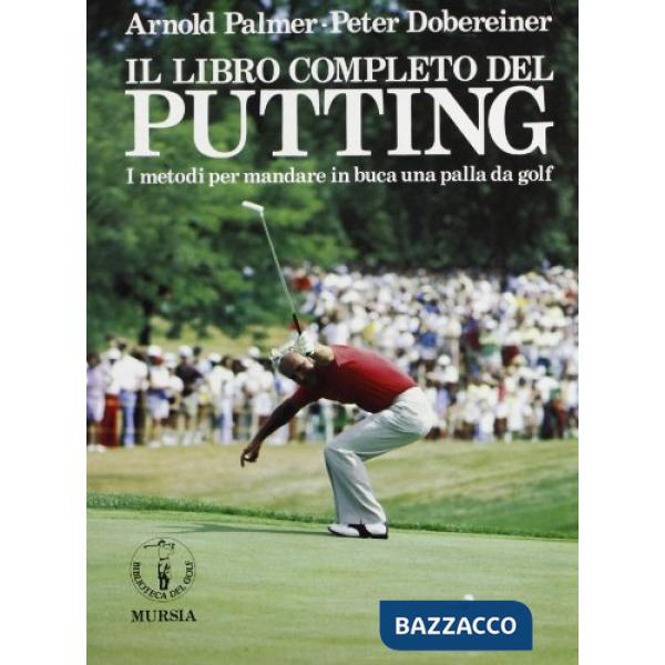 Libro completo del putting. I metodi per mandare in buca una palla da golf (Il)