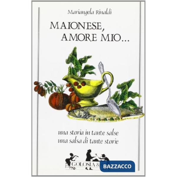 Maionese, amore mio. Una storia in tante salse. Una salsa in tante storie