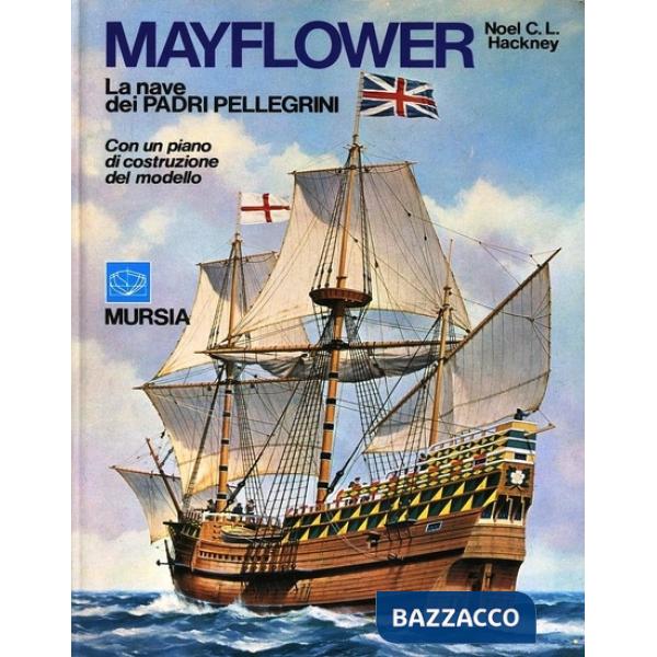 Mayflower, la nave dei Padri Pellegrini. Con un piano di costruzione del modello