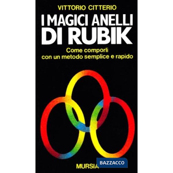 Magici anelli di Rubik. Come comporli con un metodo semplice e rapido (I)