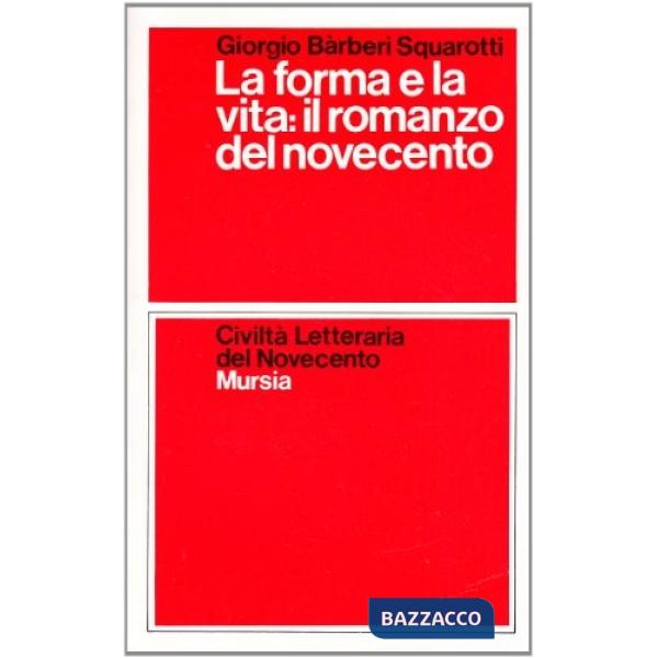 Forma e la vita: il romanzo del Novecento (La)