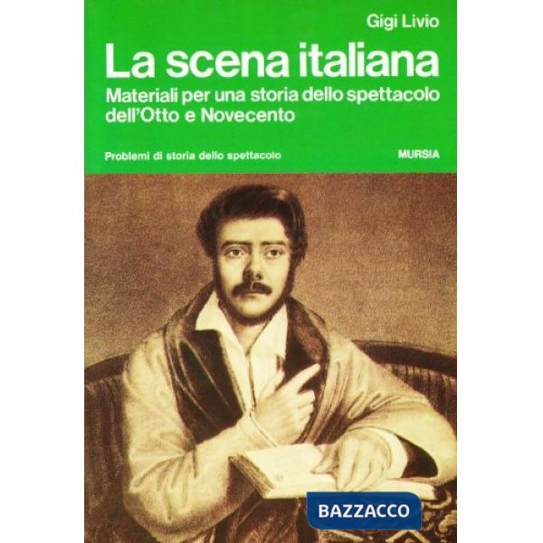 Scena italiana. Materiali per una storia dello spettacolo dell'Otto e Novecento (La)