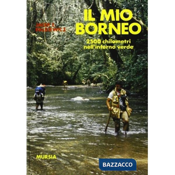 Mio Borneo. 2500 chilometri nell'inferno verde (Il)