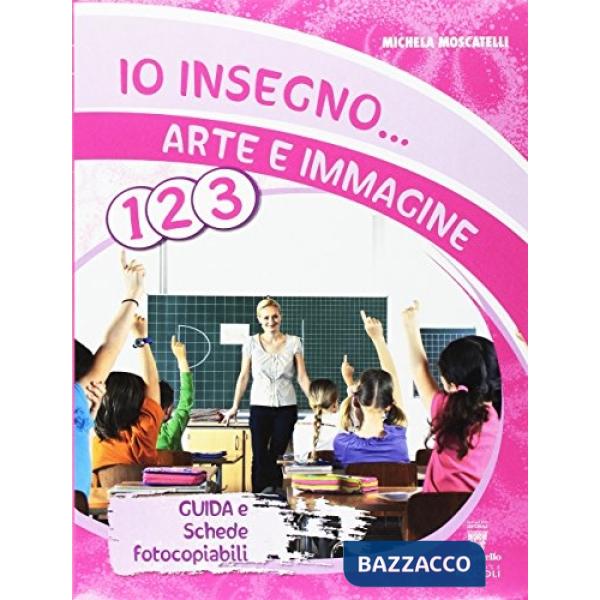 IO INSEGNO ARTE/IMM. 1/2/3 GUIDA CONF.
