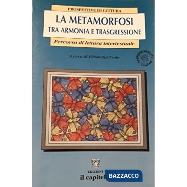 METAMORFOSI. TRA ARMONIA E TRASGRESSIONE