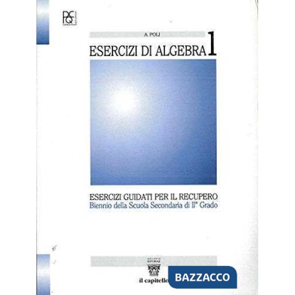 ESERCIZI DI ALGEBRA VOLUME 1