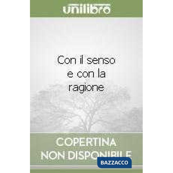 CON IL SENSO E CON LA RAGIONE