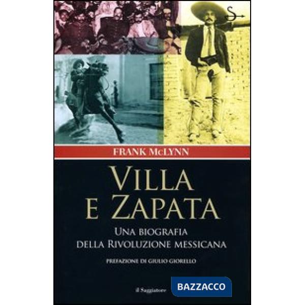 Villa e Zapata. Una biografia della Rivoluzione messicana